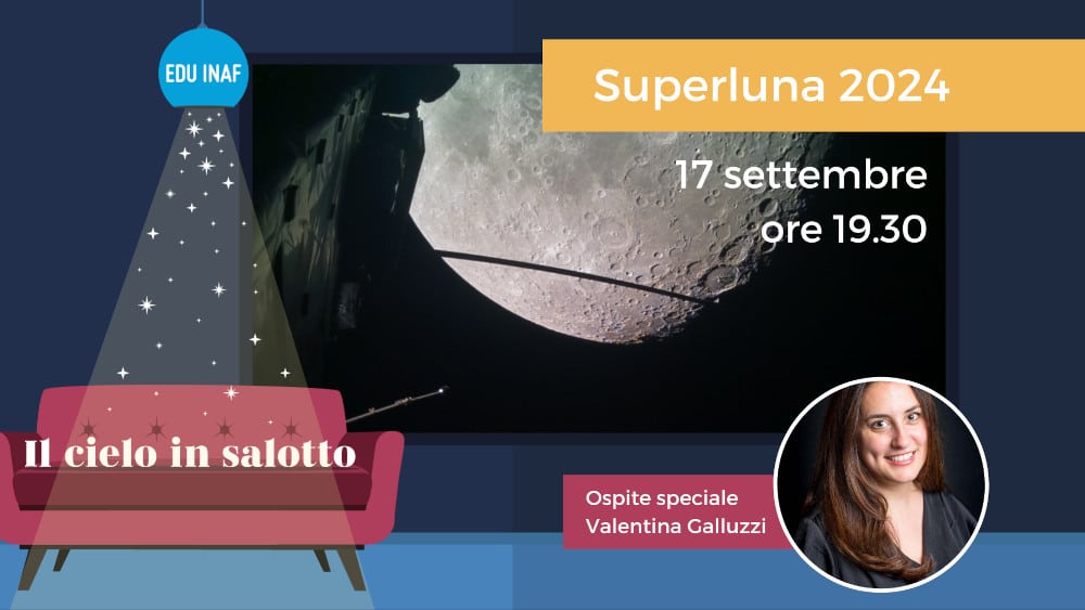 SuperLuna: martedì 17 EduINAF organizza per il suo ritorno una diretta, la prima della nuova stagione di "Il cielo in salotto" 4 superluna cielo in salotto valentina galluzzi 17 settembre
